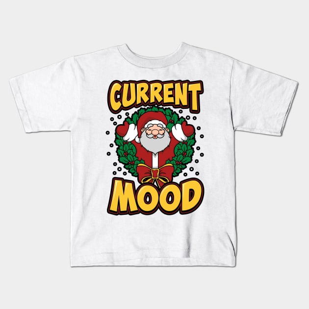 Current Mood: Christmas Kids T-Shirt by KsuAnn